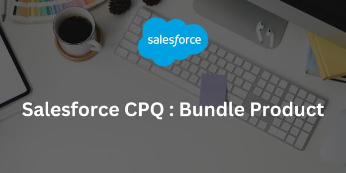 Salesforce CPQ Bundle Product