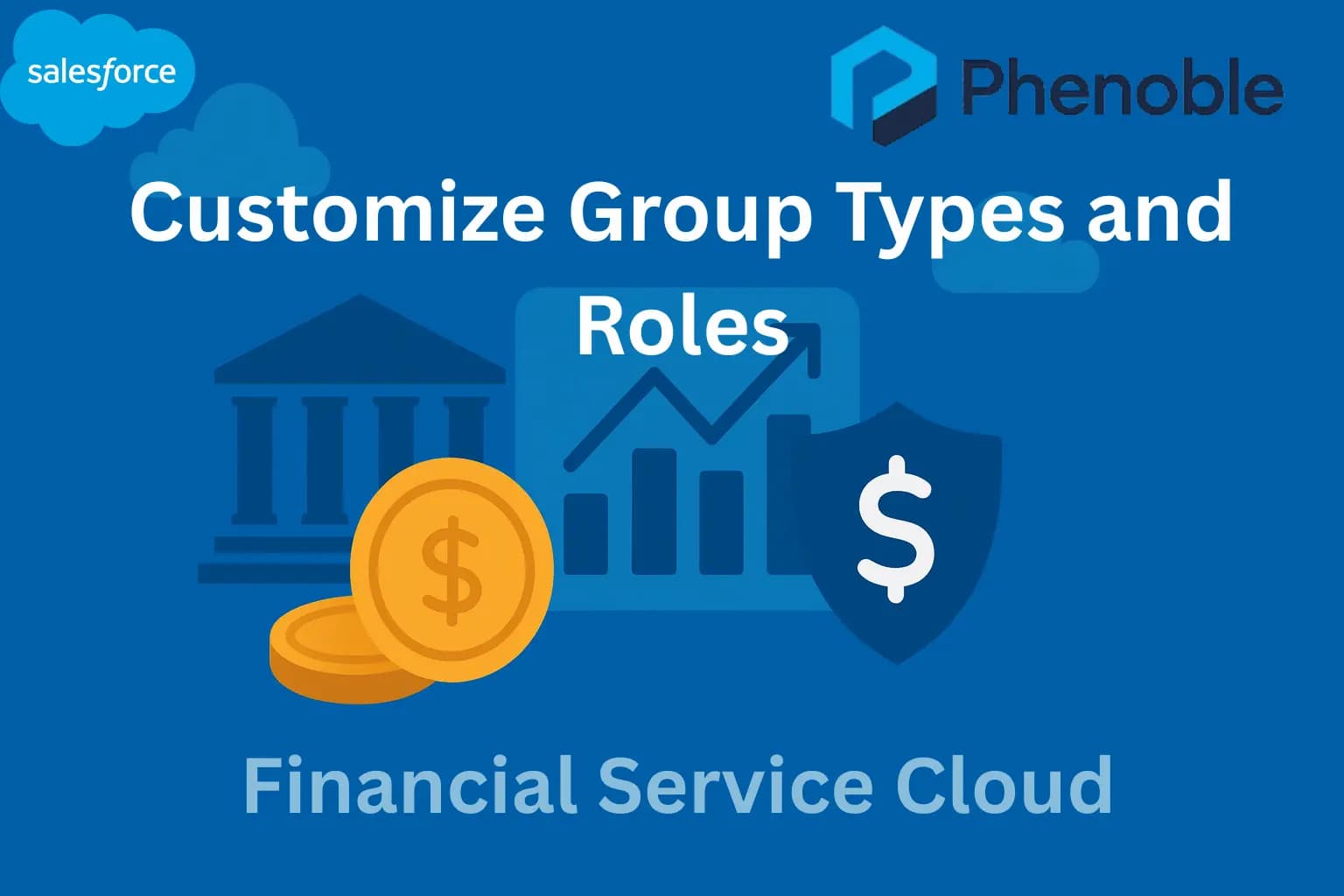 Financial Service Cloud-11 Customize Group Types and Roles