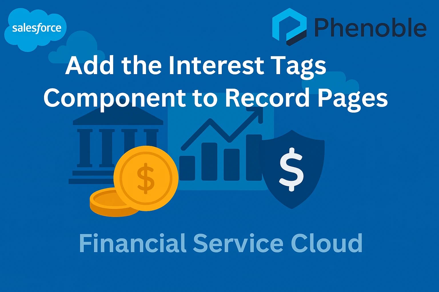 Financial Service Cloud-26 Add the Interest Tags Component to Record Pages