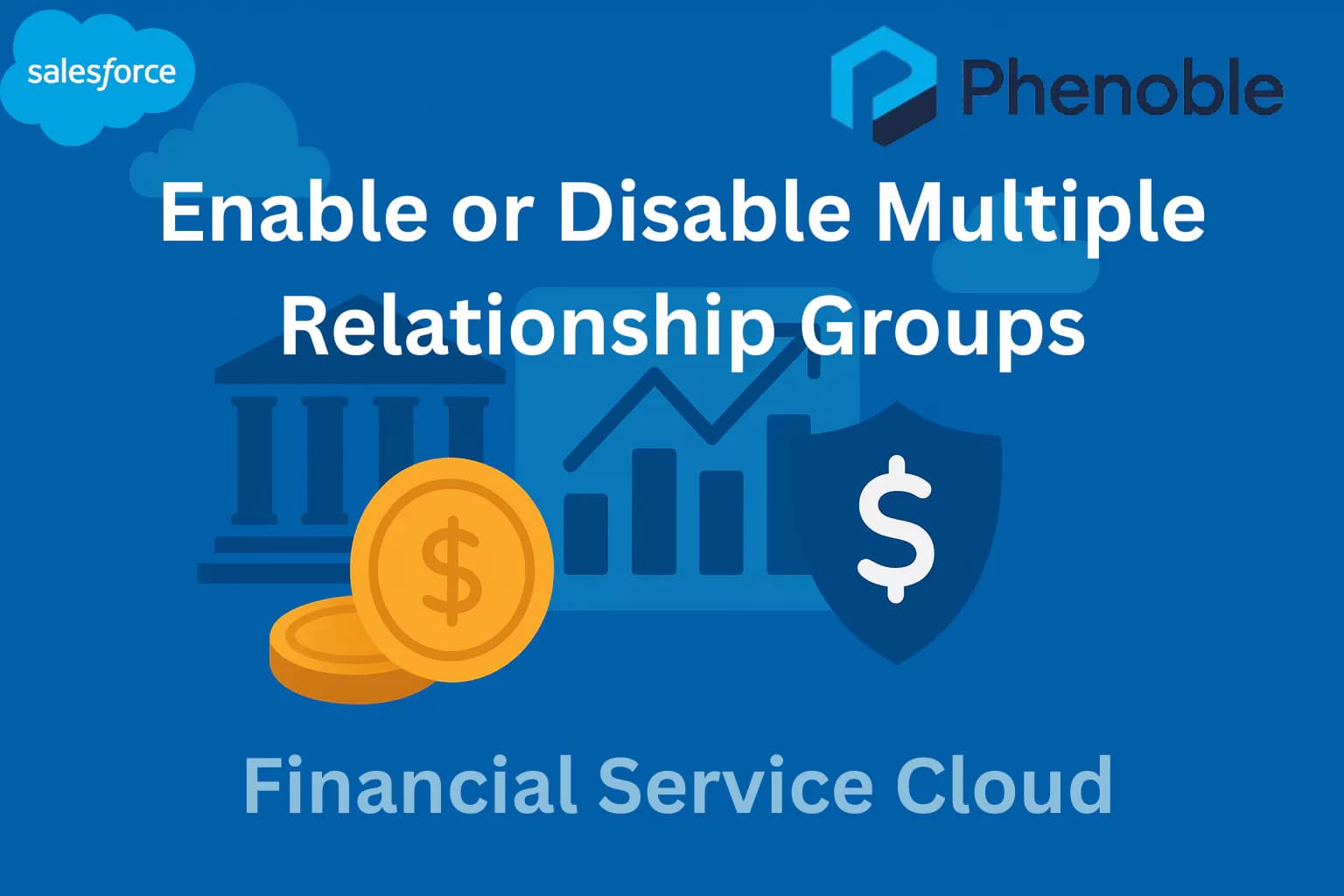 Financial Service Cloud-7 How to Enable or Disable Multiple Relationship Groups