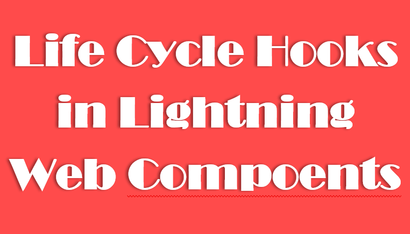Life cycle hooks in lightning web component | Phenoble